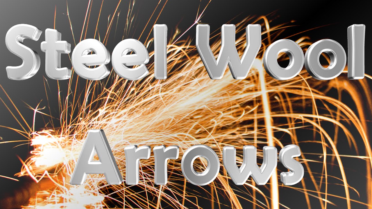 How to Make Exploding Steel Wool Arrows - Dragons Breath