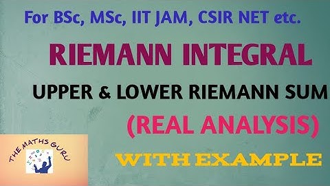 Riemann Integral (Real Analysis) for BSc, MSc, IIT JAM, NET,etc..