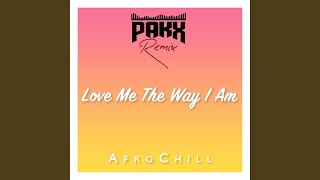 Love Me The Way I Am (AfroChill Remix)