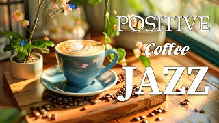 Positive Morning Jazz Music ~ Bossa Nova Piano Jazz Coffee Gentle, Relaxing, Studying, Work