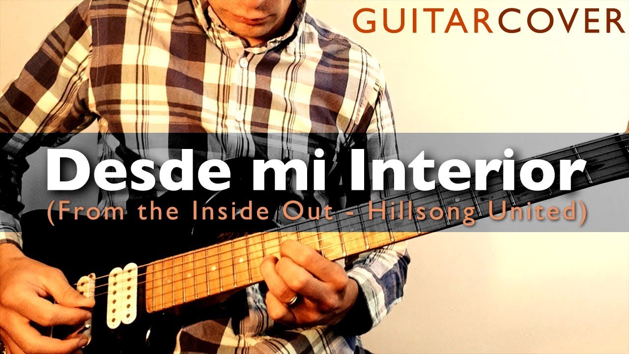 Desde mi Interior (From the Inside Out) - Hillsong United | GUITAR COVER - R.G.R.