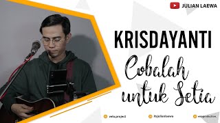 COBALAH UNTUK SETIA - KRISDAYANTI | Live Cover Julian Laewa