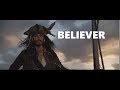 Believer-Pirates Of the Caribbean Captain Jack Sparrow And others