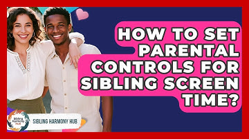 How To Set Parental Controls For Sibling Screen Time? - Sibling Harmony Hub