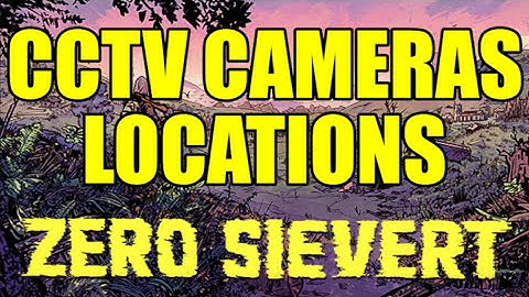 Where to Find the CCTV Cameras | ZERO Sievert