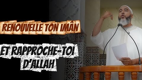 Renouvelle ton imân et rapproche-toi d’Allah – Nader Abou Anas