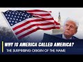 Why Is America Called America? The Surprising Origin of the Name