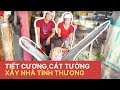 Tiết Cương TÌNH TỨ đèo Cát Tường đi khảo sát xây "NHÀ TÌNH THƯƠNG"