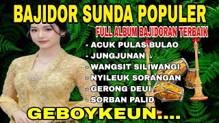 BAJIDOR SUNDA POPULER | FULL ALBUM BAJIDORAN TERBAIK ~ ACUK PULAS BULAO - SORBAN PALID | GEBOYKEUN!!