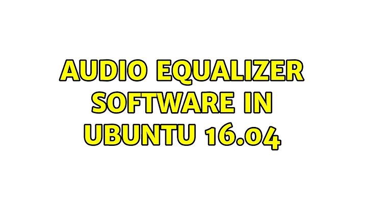 Audio Equalizer Software in Ubuntu 16.04 (2 Solutions!!)