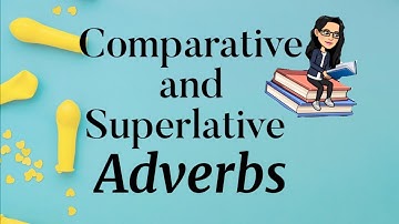 Comparative and Superlative Adverbs