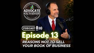 Episode 13: Reasons Not To Sell Your Book of Business