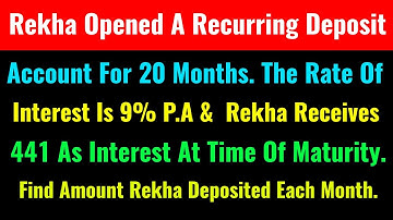 Rekha Opened A Recurring Deposit Account For 20 Months. The Rate Of Interest Is 9% Per Annum And Rek