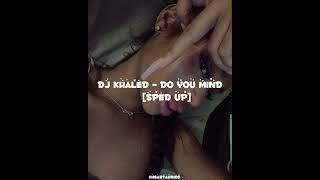 DJ Khaled - do you mind [sped up]