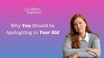 Why You Should be Apologizing to Your Kid | Dr. Colleen Napleton