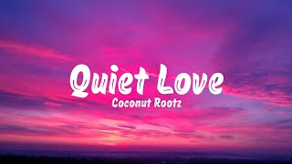 Quiet Love – Coconut Rootz (Lyrics)