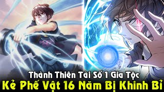 Kẻ Phế Vật 16 Năm Bỗng Chốc Thành Thiên Tài Của Gia Tộc Bậc Nhất | Full Phần 1 REVIEW TRUYỆN