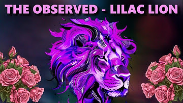 The Observed - Lilac Lion (Cellular Memory Cascade VIDEO 9)