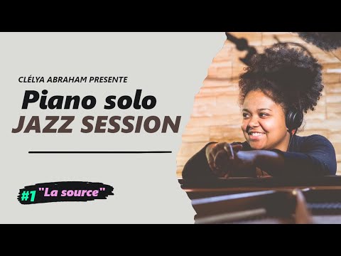 Clélya Abraham #1 "La Source" - PIANO SOLO JAZZ SESSION (live)