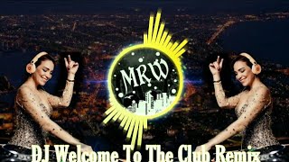 DJ Welcome To The Club Remix~DJ TIK TOK~TERBARU BULAN OKTOBER!!!