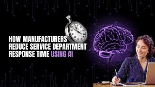 How Manufacturers Reduce Service Department Response Time Using AI | RAP Webinar