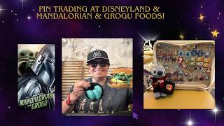 Pin Trading at Disneyland & Madalorian & Grogo Foods!