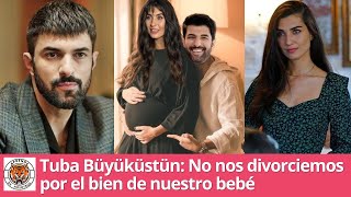 Tuba Büyüküstün No Nos Divorciemos Por El Bien De Nuestro Bebé