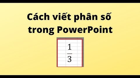 Cách viết phân số trong PowerPoint