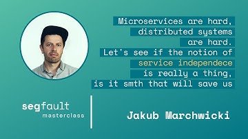 Microservices are hard, distributed systems are hard... (2) - Jakub Marchwicki, Segfault Masterclass