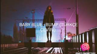 Baby Blue - Bump (Türkçe Çeviri) Resimi