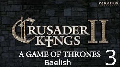 Crusader Kings 2: Game of Thrones mod- Baelish Part 3