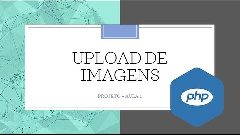 PROJETO UPLOAD DE IMAGENS COM PHP - PARTE 1