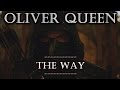 Oliver Queen Tribute || The Way