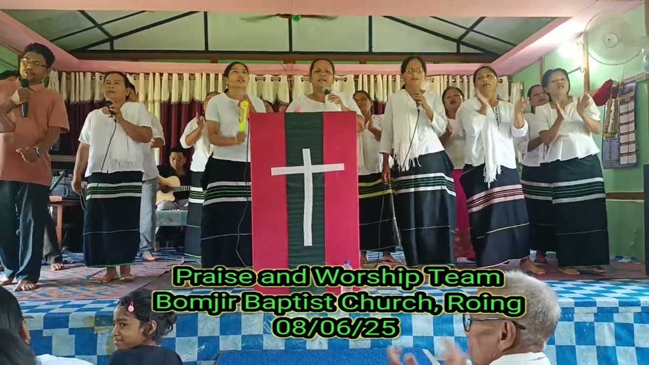 Praise & Worship Team, Bomjir Baptist Church, Roing#08/06/25#