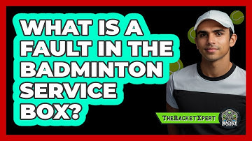What Is A Fault In The Badminton Service Box?