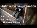 130 Year Old Piano Rebuild - Part 14 - New Casters