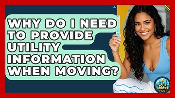 Why Do I Need to Provide Utility Information When Moving? | Your Utilities Hub