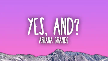 Ariana Grande - yes, and?