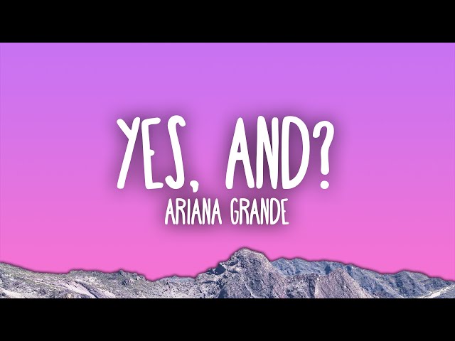 Ariana Grande - yes, and? class=