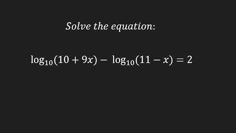 Solve the equation log(10+9x) -  log(11 - x) = 2