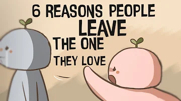 6 Reasons People Leave The One They Love