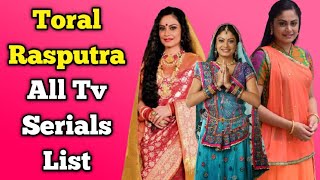Toral Rasputra All Tv Serials List || Indian Television Actress || Balika Vadhu, Molkki...