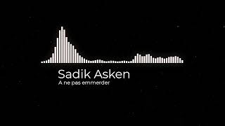 Sadik Asken - A Ne Pas Emmerder