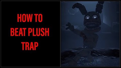 How to Beat Plush Trap in Fnaf AR
