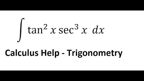Calculus Help: Integral ∫ tan^2 ⁡x sec^3 ⁡x dx - Integration with trigonometry - Techniques