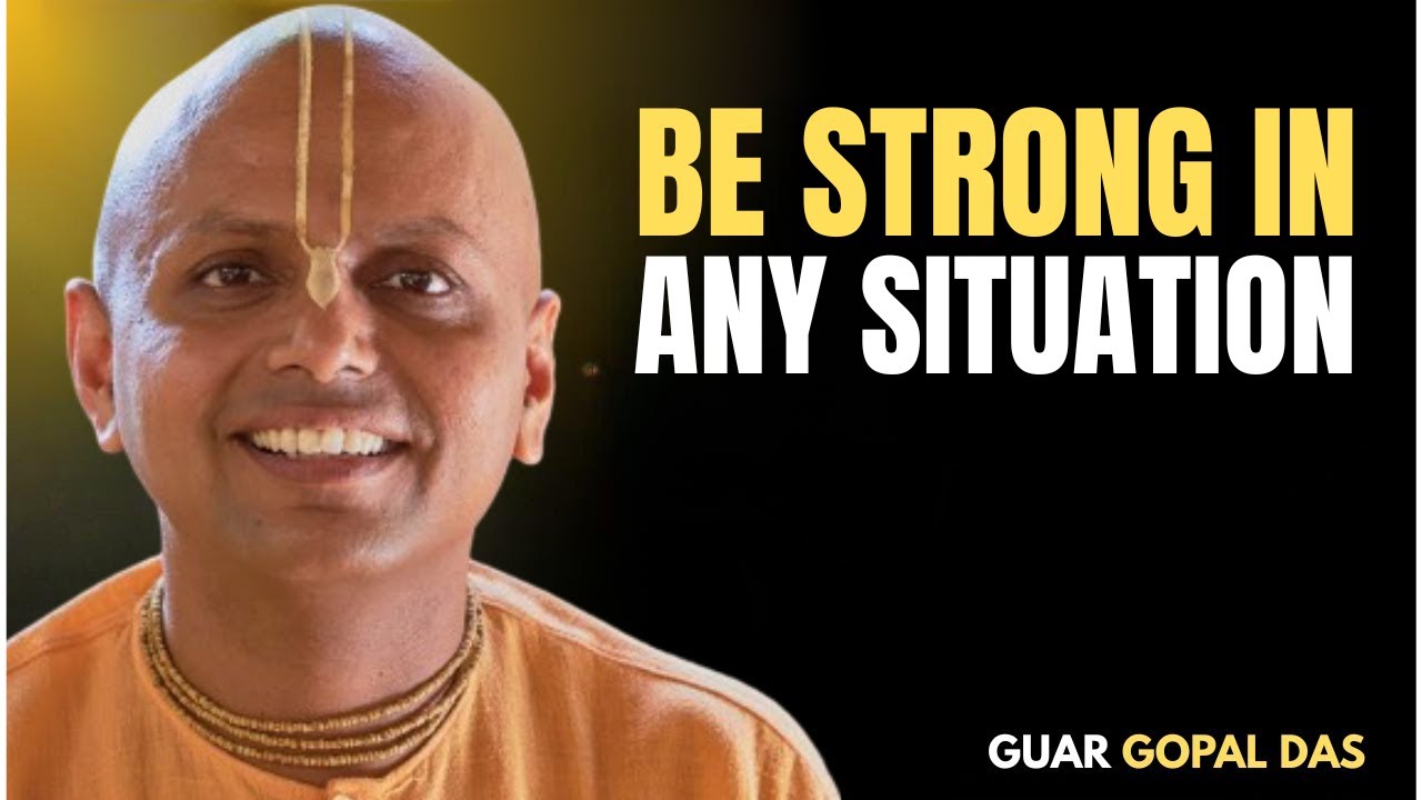Be Strong in Any Situation | Gaur Gopal Das Motivation