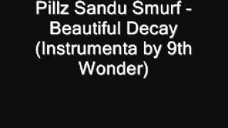 Pillz, Sandu, Smurf - Beautiful Decay (instrumental by 9th Wonder)