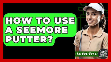 How To Use A Seemore Putter? - The Golf Xpert