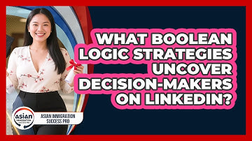 What Boolean Logic Strategies Uncover Decision-makers On LinkedIn? - Asian Immigration Success Pro