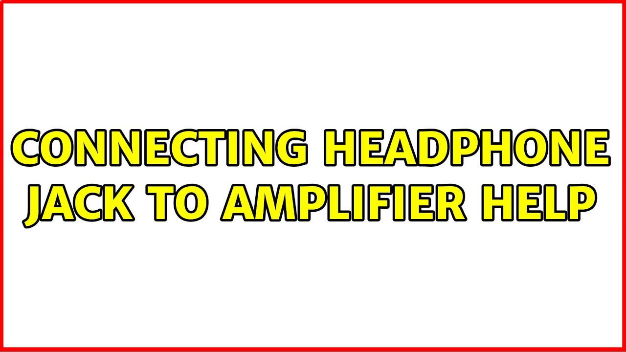 Connecting Headphone Jack To Amplifier Help 2 Solutions YouTube
